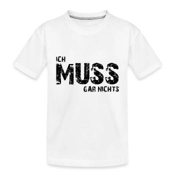 Ich muss gar nichts - Cooler Spruch - Slogan - Kinder Premium Bio T-Shirt - Weiß - Vorne