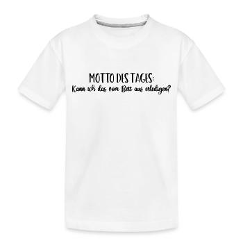 Motto "Kann ich das vom Bett aus erledigen?" - Kinder Premium Bio T-Shirt - Weiß - Vorne