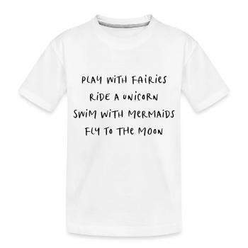 dance with fairies ride unicorn swim with mermaids - Kids' Premium Organic T-Shirt - white - Front