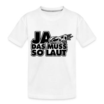 ja das muss so laut - Kinder Premium Bio T-Shirt - Weiß - Vorne