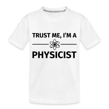 Trust me I'm an Physicist - Kids' Premium Organic T-Shirt - white - Front