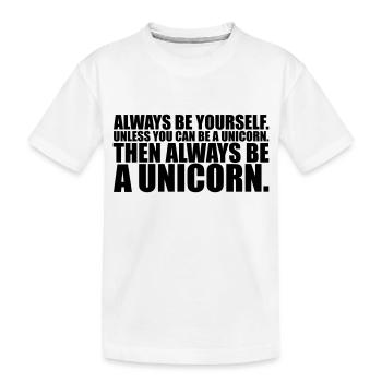 always be yourself unicorn funny - Kinder Premium Bio T-Shirt - Weiß - Vorne