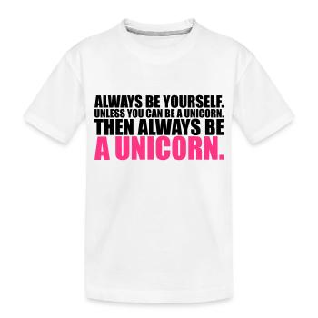 always be yourself unicorn funny - Kinder Premium Bio T-Shirt - Weiß - Vorne