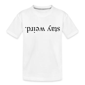 STAY WEIRD - Kids' Premium Organic T-Shirt - white - Front