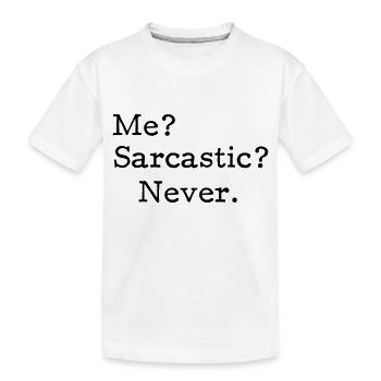 Me? Sarcastic? - Never. - Kids' Premium Organic T-Shirt - white - Front