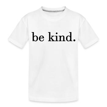 be kind. - Kids' Premium Organic T-Shirt - white - Front