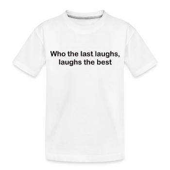 Who the last laughs - Kinder Premium Bio T-Shirt - Weiß - Vorne