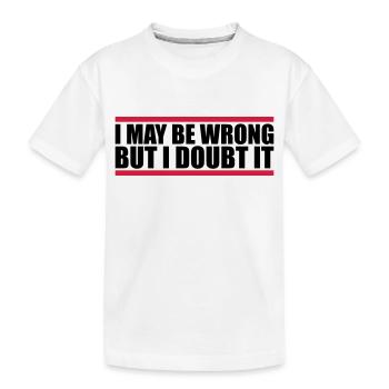 I may be wrong - Kids' Premium Organic T-Shirt - white - Front