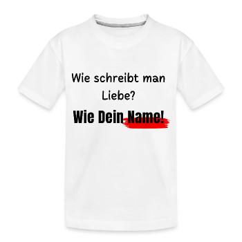 Wie schreibt man Liebe? - Kinder Premium Bio T-Shirt - Weiß - Vorne