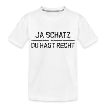 Ja Schatz du hast Recht - Kinder Premium Bio T-Shirt - Weiß - Vorne