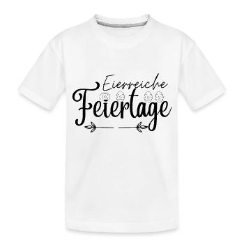 Eierreiche Feiertage, Ostergruß,Osterdesign,Ostern - Kinder Premium Bio T-Shirt - Weiß - Vorne