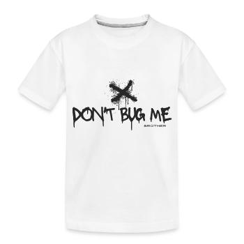 Don't Bug me - Kinder Premium Bio T-Shirt - Weiß - Vorne