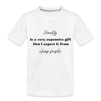 Honesty is a very expensive gift - Kids' Premium Organic T-Shirt - white - Front