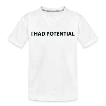 I had potential - Kids' Premium Organic T-Shirt - white - Front