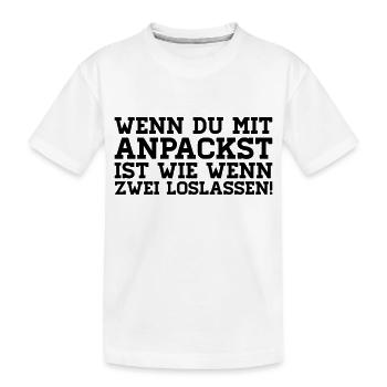 WENN DU MIT ANPACKST IST WIE WENN ZWEI LOSLASSEN! - Kinder Premium Bio T-Shirt - Weiß - Vorne