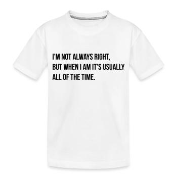 always right - Kids' Premium Organic T-Shirt - white - Front