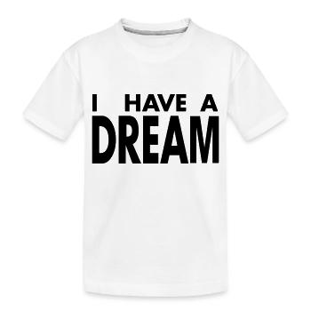 I HAVE A DREAM - T-shirt bio Premium Enfant - blanc - Devant
