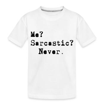Me? Sarcastic? - Never. - Kids' Premium Organic T-Shirt - white - Front
