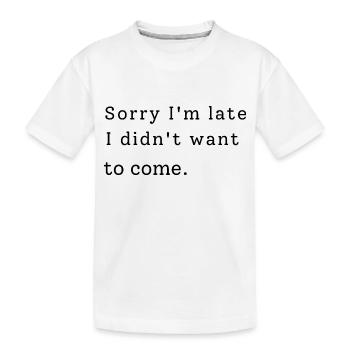 Désolé, je suis en retard. Je ne voulais pas venir - T-shirt bio Premium Enfant - blanc - Devant