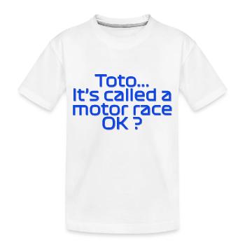 Toto, it's called a motor race OK? - Kids' Premium Organic T-Shirt - white - Front