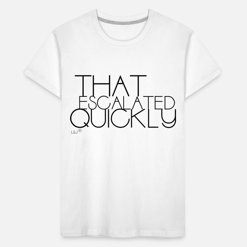 THAT ESCALATED QUICKLY Kinder Premium Bio T-Shirt