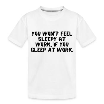 You won’t feel sleepy at work,if you sleep at work - T-shirt bio Premium Enfant - blanc - Devant