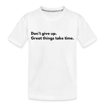 N’abandonnez pas, les bonnes choses prennent du temps - T-shirt bio Premium Enfant - blanc - Devant