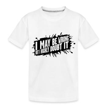 I may be wrong - Kids' Premium Organic T-Shirt - white - Front