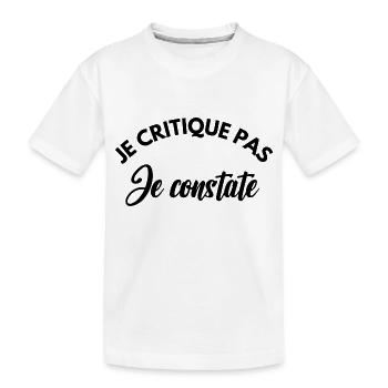 je critique pas je constate - T-shirt bio Premium Enfant - blanc - Devant