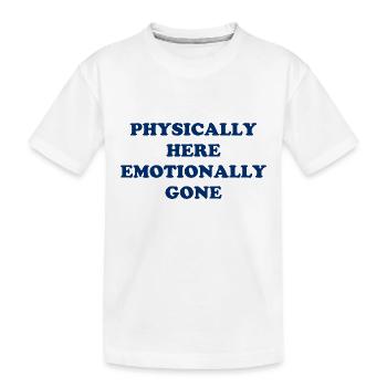 Physically Here - Emotionally Gone - Kinder Premium Bio T-Shirt - Weiß - Vorne