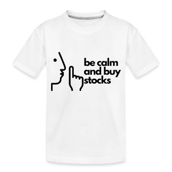 Be calm and buy stocks - Kids' Premium Organic T-Shirt - white - Front