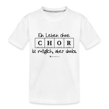 Ein Leben ohne Chor ist möglich, aber sinnlos. - Kinder Premium Bio T-Shirt - Weiß - Vorne