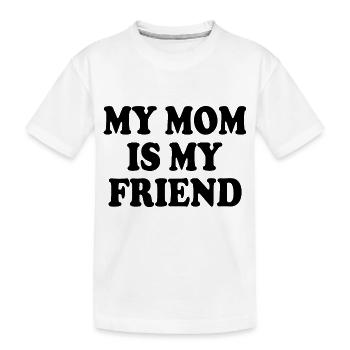 my mom is my friend - Kinder Premium Bio T-Shirt - Weiß - Vorne