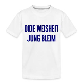 Oide Weisheit, jung bleim – Bavarian saying - Kids' Premium Organic T-Shirt - white - Front