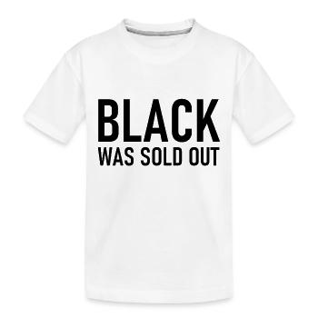 Black was sold out - Schwarz war ausverkauft - Kinder Premium Bio T-Shirt - Weiß - Vorne