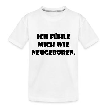 Wie neugeboren. - Kinder Premium Bio T-Shirt - Weiß - Vorne