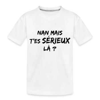Mais t'es sérieux là - N - T-shirt bio Premium Enfant - blanc - Devant