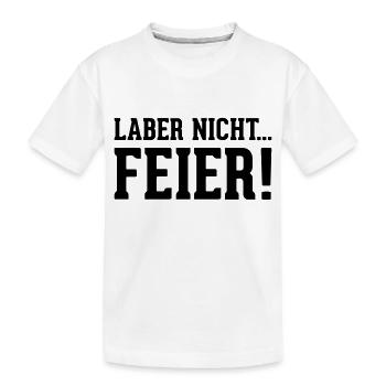 laber nicht... Feier! - Kinder Premium Bio T-Shirt - Weiß - Vorne