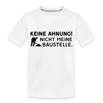 Keine Ahnung nicht meine Baustelle - Farbwechsel - Kinder Premium Bio T-Shirt - Weiß - Vorne