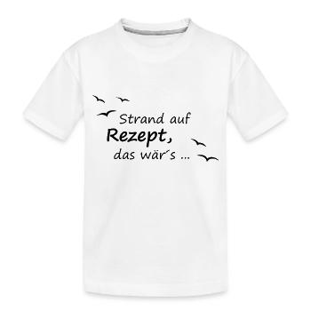 Strand auf Rezept, das wär´s - Kinder Premium Bio T-Shirt - Weiß - Vorne
