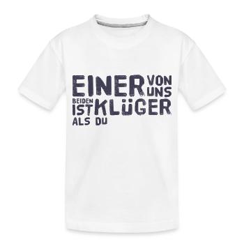 EINER VON UNS BEIDEN IST KLÜGER ALS DU +++ NEU !!! - Kinder Premium Bio T-Shirt - Weiß - Vorne