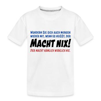 Der macht nix. Also wirklich nicht... - Kinder Premium Bio T-Shirt - Weiß - Vorne