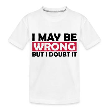 I may be wrong - Kinder Premium Bio T-Shirt - Weiß - Vorne