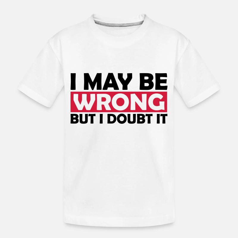 I may be wrong - Kids' Premium Organic T-Shirt - white
