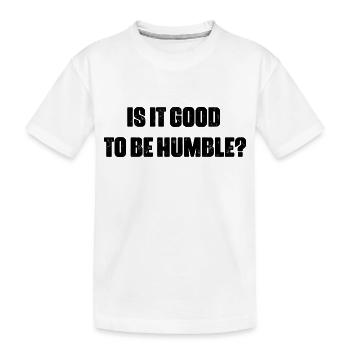 it s good to be humble - Kids' Premium Organic T-Shirt - white - Front