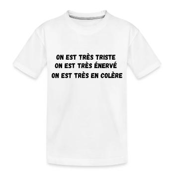 on est très triste, très énervé très en colère - T-shirt bio Premium Enfant - blanc - Devant