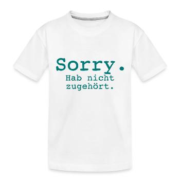 Sorry. Hab nicht zugehört. - Kinder Premium Bio T-Shirt - Weiß - Vorne
