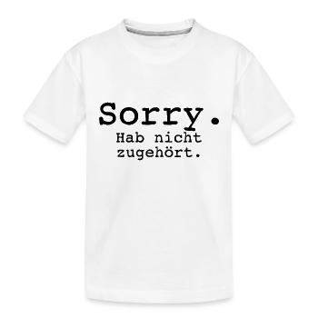 Sorry. Hab nicht zugehört. - Kinder Premium Bio T-Shirt - Weiß - Vorne