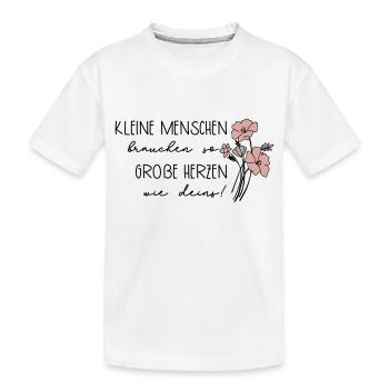 Kleine Menschen brauchen so große Herzen wie deins - Kinder Premium Bio T-Shirt - Weiß - Vorne