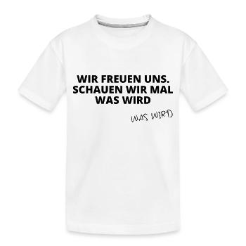 Wir freuen uns, schauen wir mal, was wird - Kinder Premium Bio T-Shirt - Weiß - Vorne